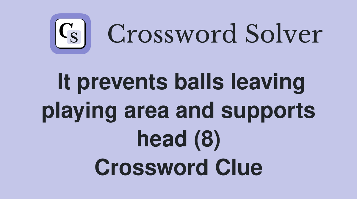 It prevents balls leaving playing area and supports head (8